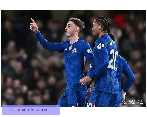 帕尔默技术全面性引发关注，状态持续提升引领球队发展