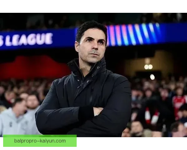 阿尔特塔球队执行难点凸显，战术磨合与人员选择成关键因素